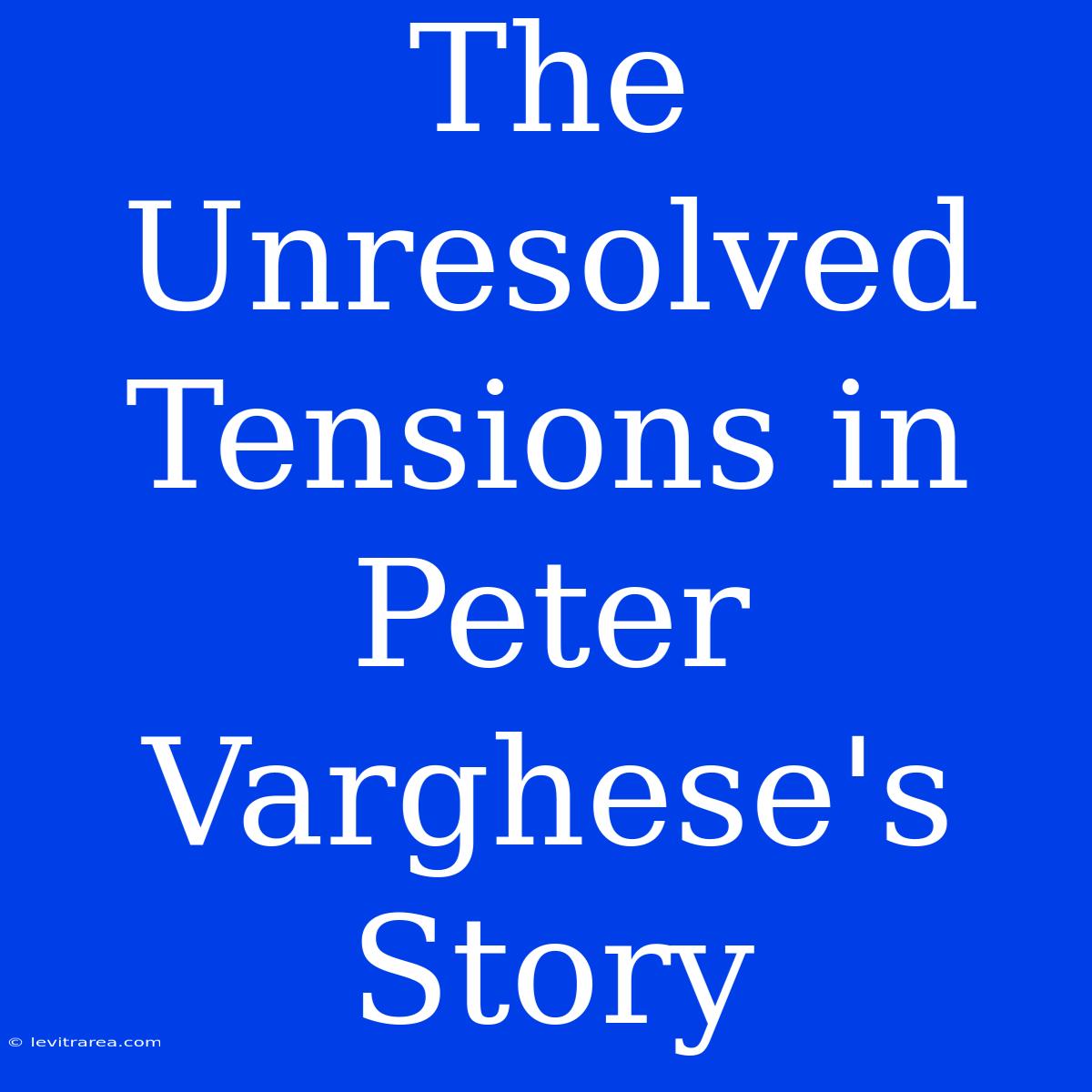 The Unresolved Tensions In Peter Varghese's Story