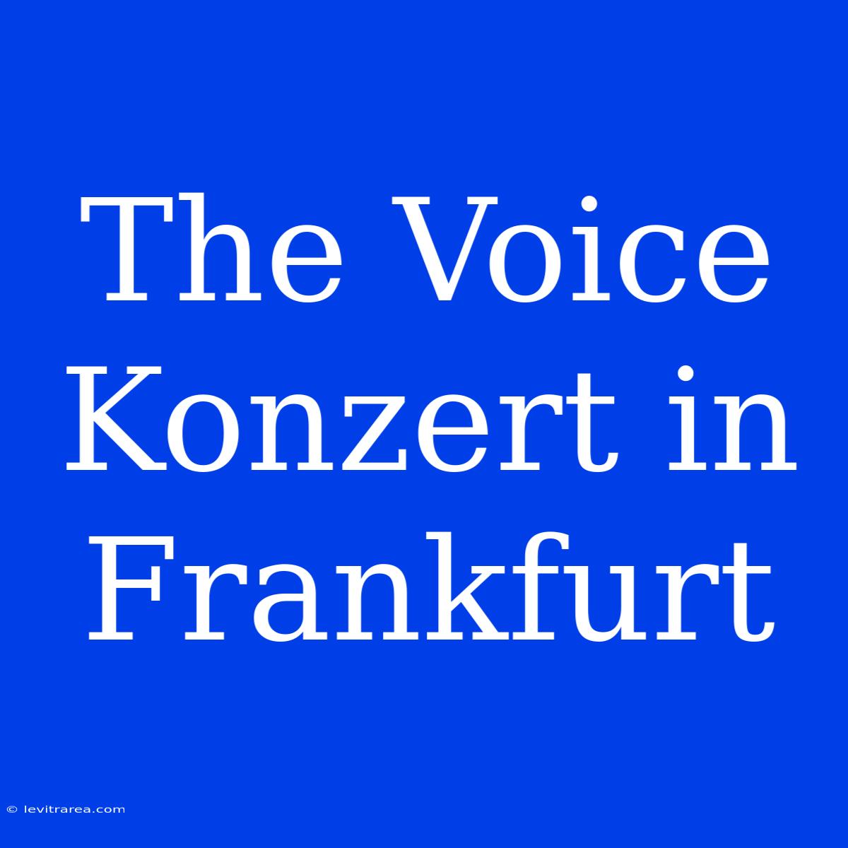 The Voice Konzert In Frankfurt