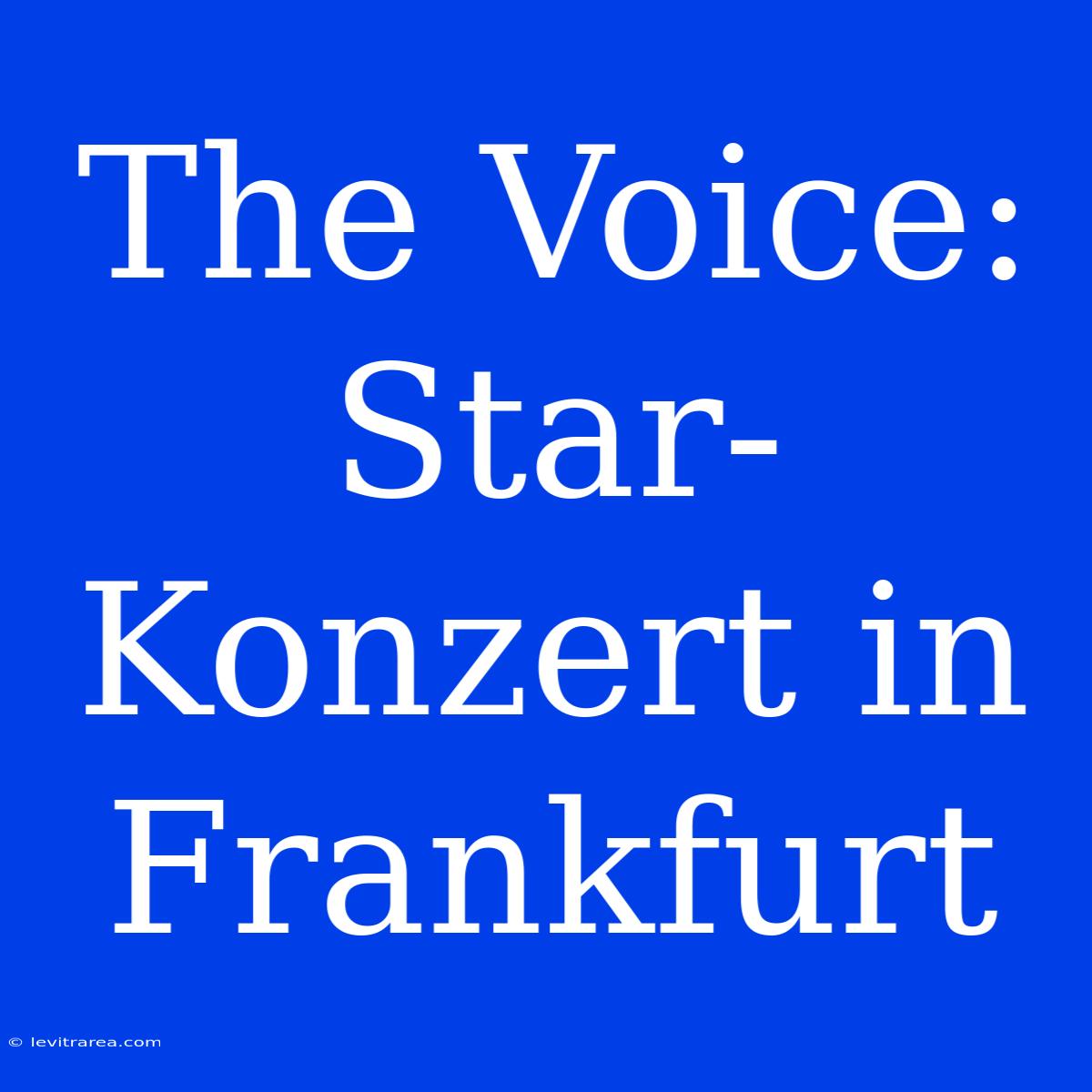 The Voice: Star-Konzert In Frankfurt