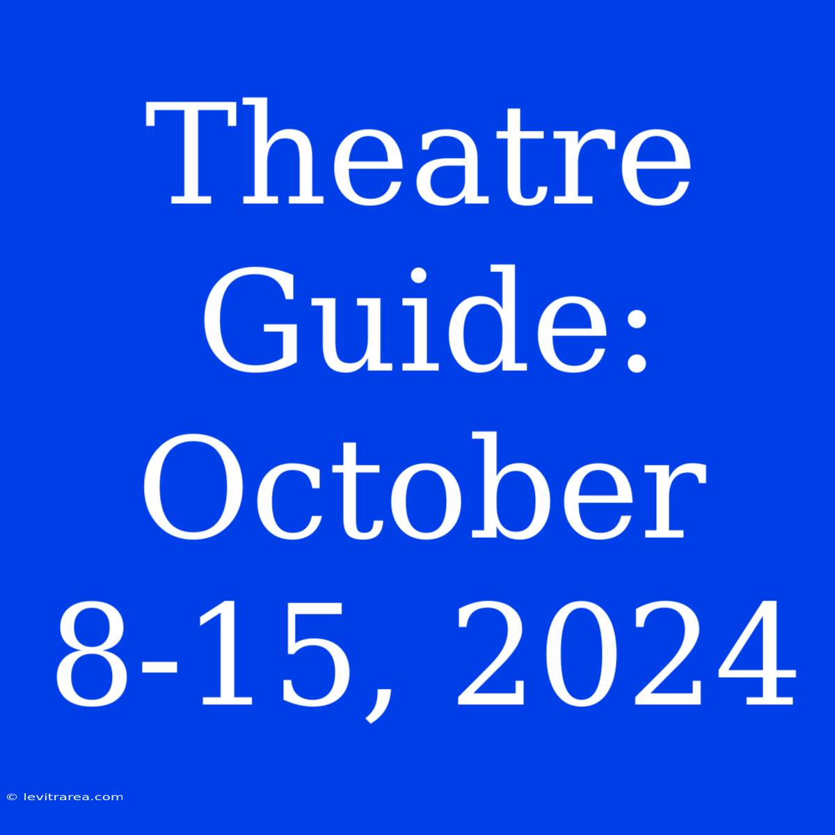 Theatre Guide: October 8-15, 2024