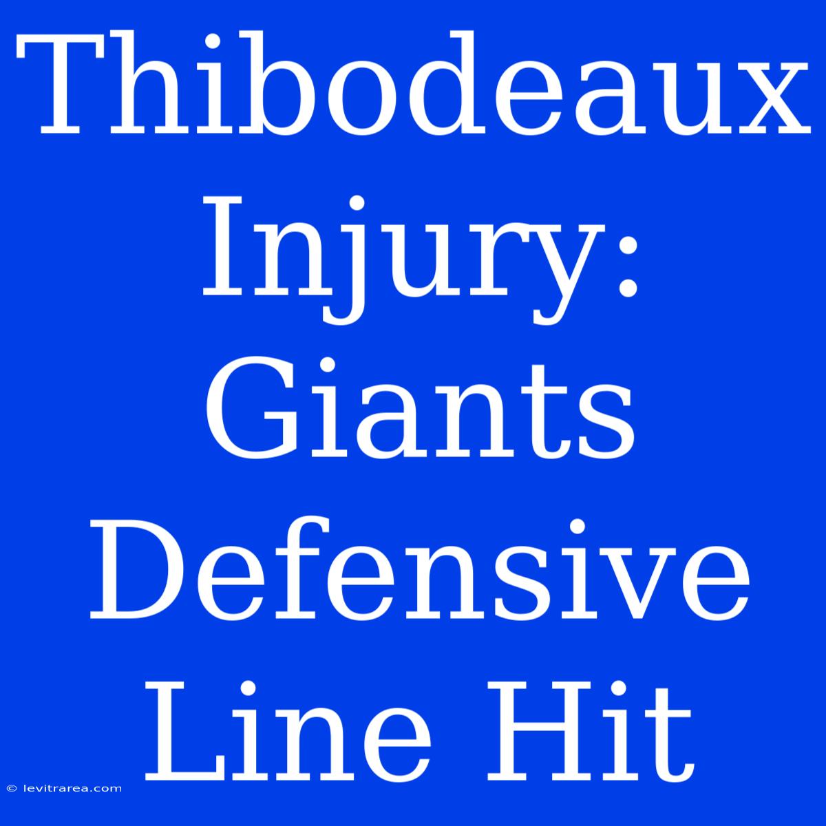 Thibodeaux Injury: Giants Defensive Line Hit