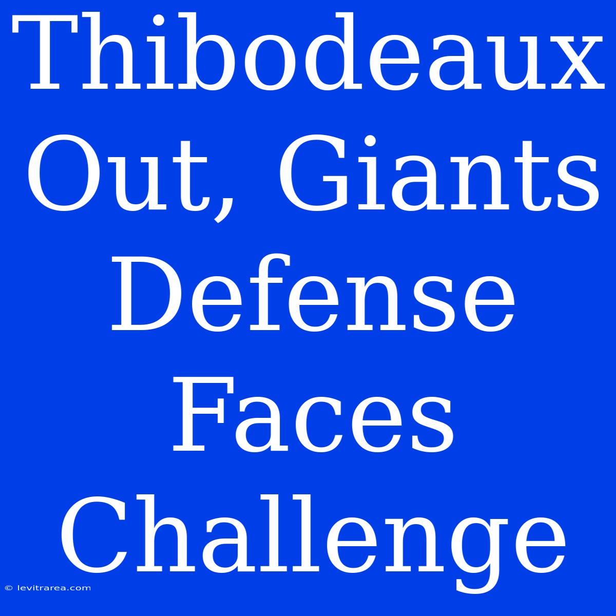 Thibodeaux Out, Giants Defense Faces Challenge