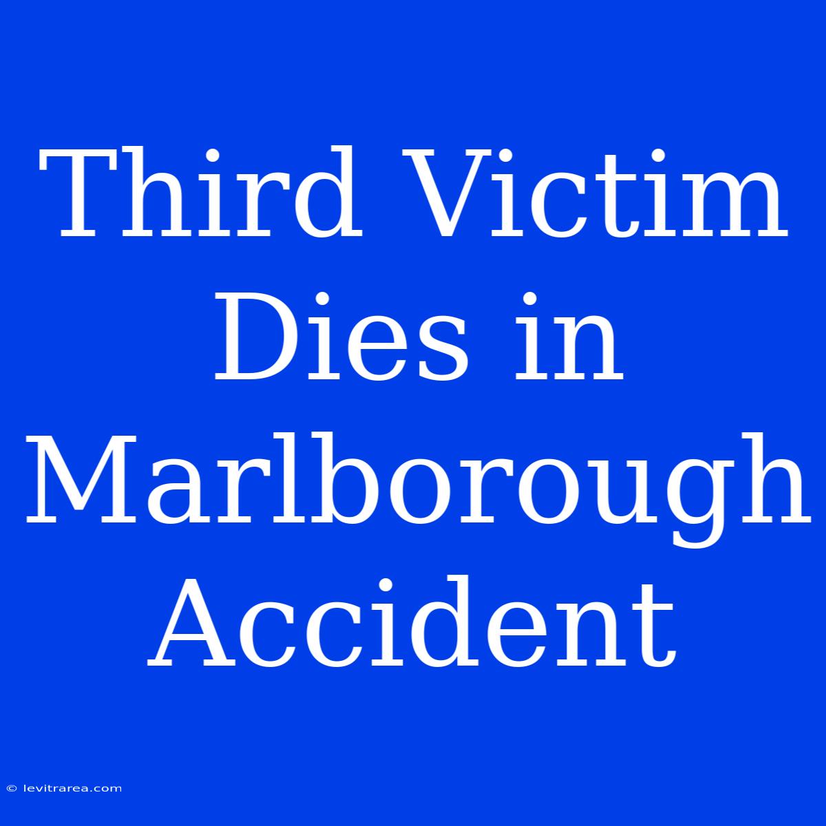 Third Victim Dies In Marlborough Accident