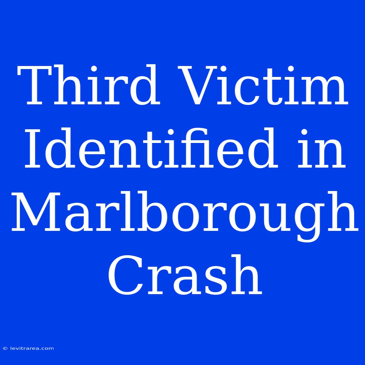 Third Victim Identified In Marlborough Crash 