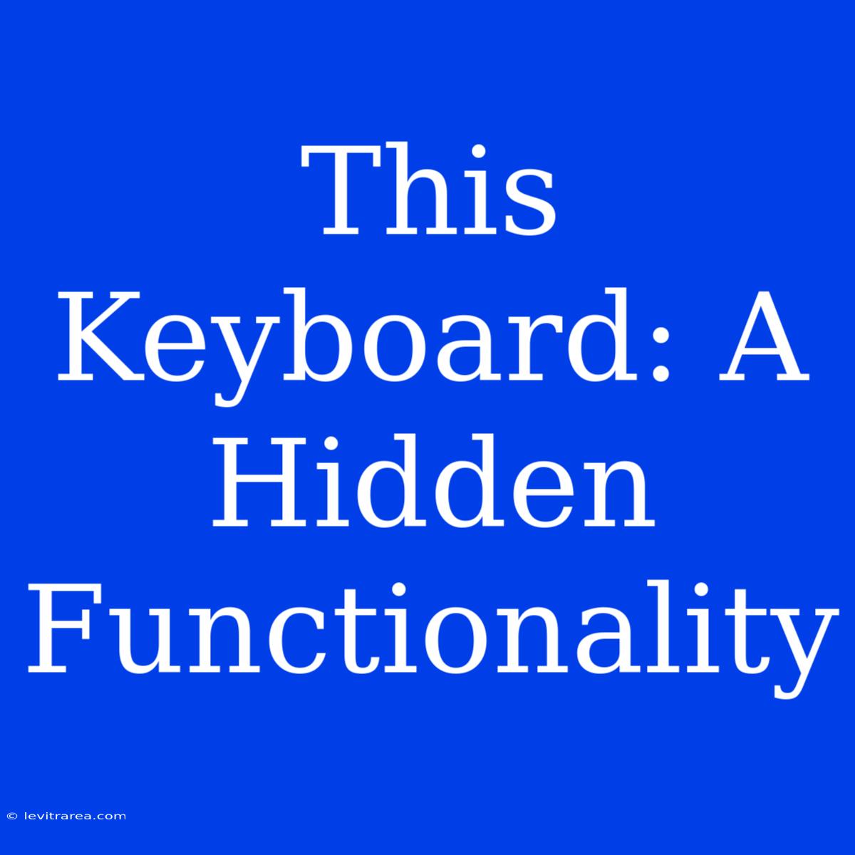 This Keyboard: A Hidden Functionality 