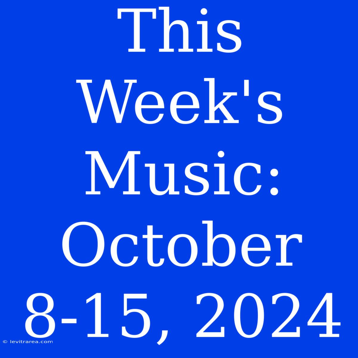 This Week's Music: October 8-15, 2024