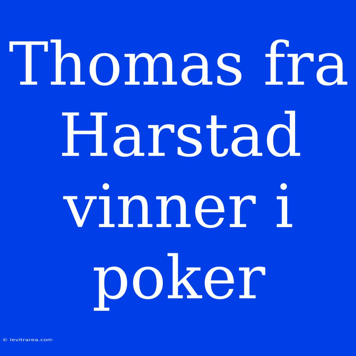 Thomas Fra Harstad Vinner I Poker