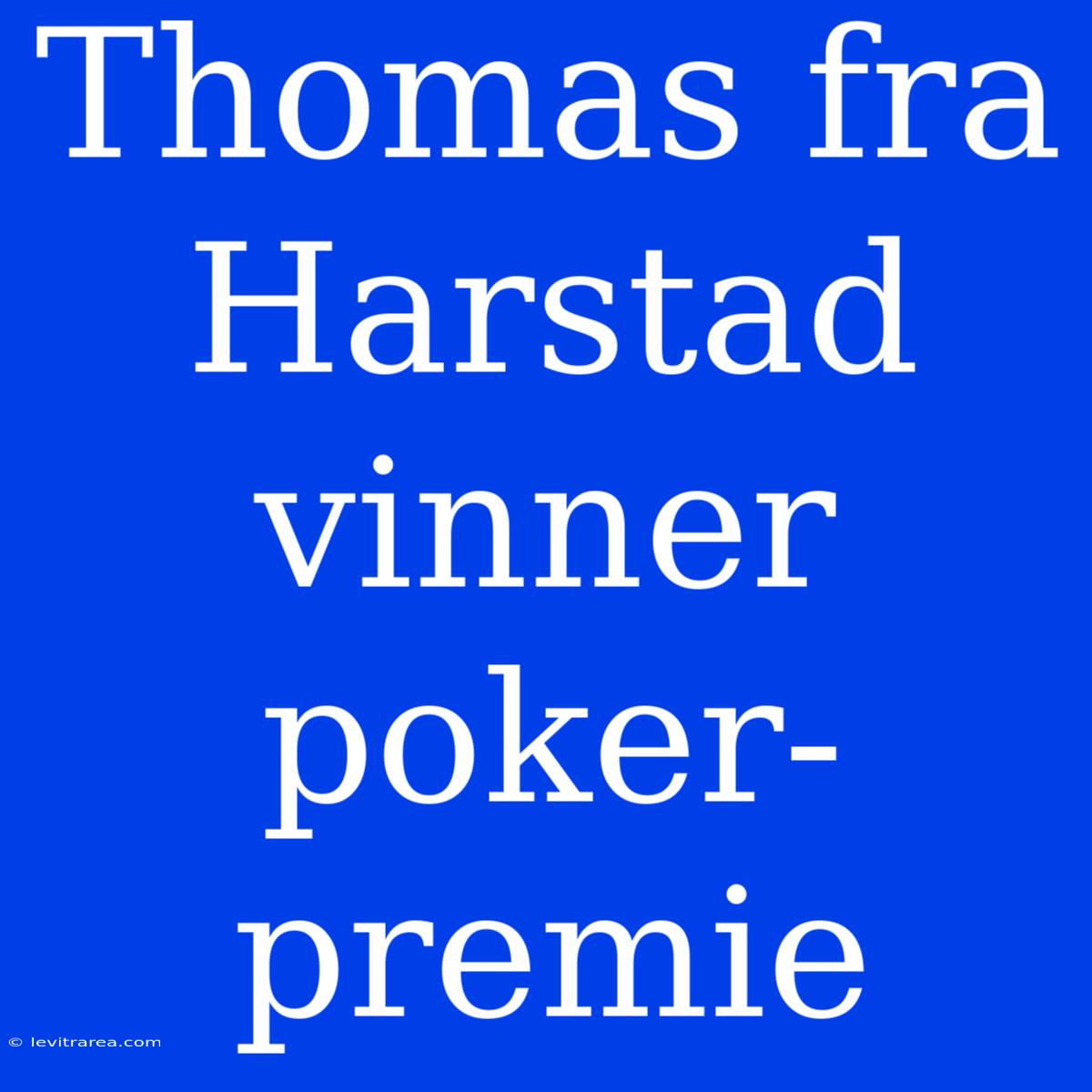 Thomas Fra Harstad Vinner Poker-premie