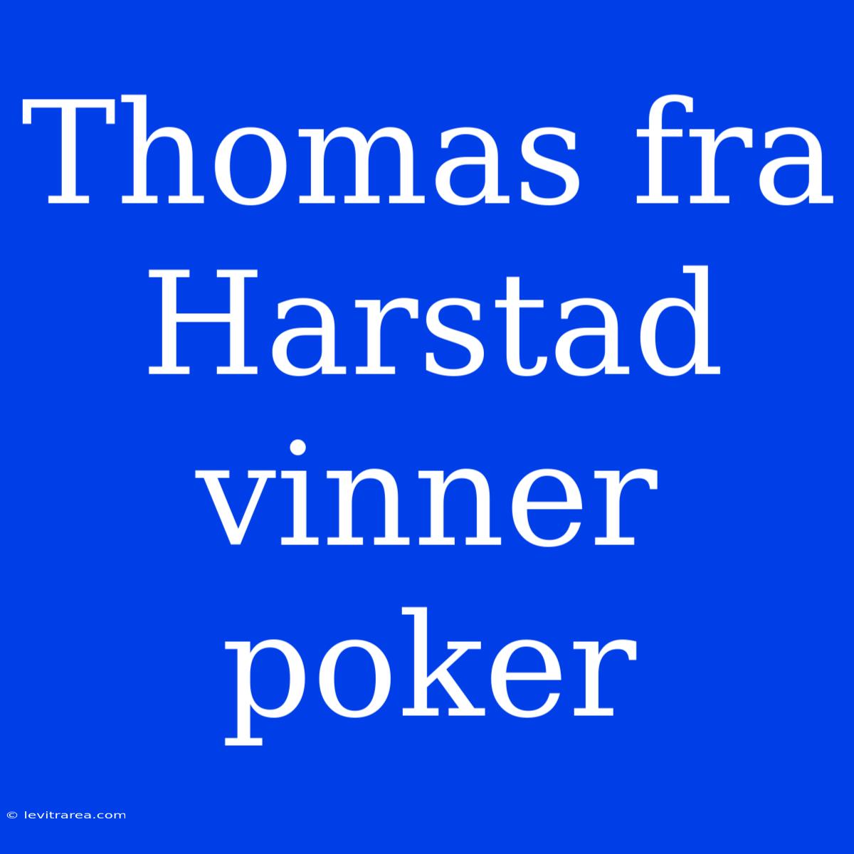 Thomas Fra Harstad Vinner Poker