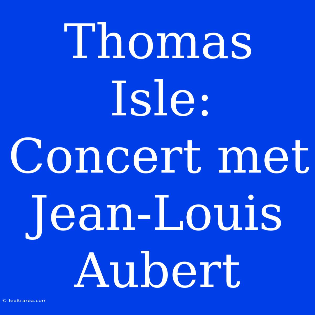 Thomas Isle: Concert Met Jean-Louis Aubert