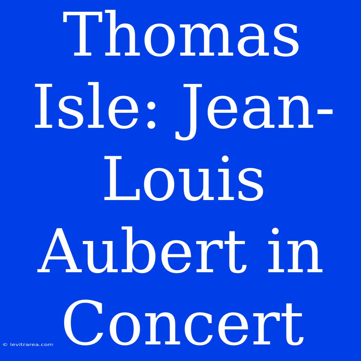 Thomas Isle: Jean-Louis Aubert In Concert