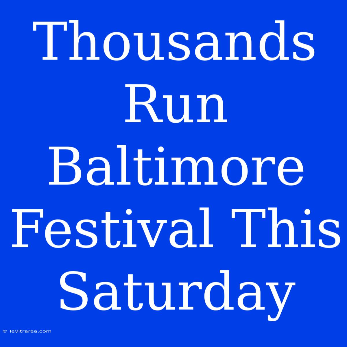 Thousands Run Baltimore Festival This Saturday 