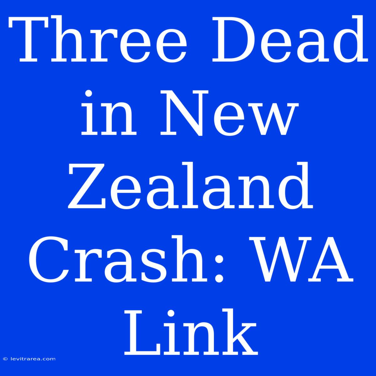 Three Dead In New Zealand Crash: WA Link