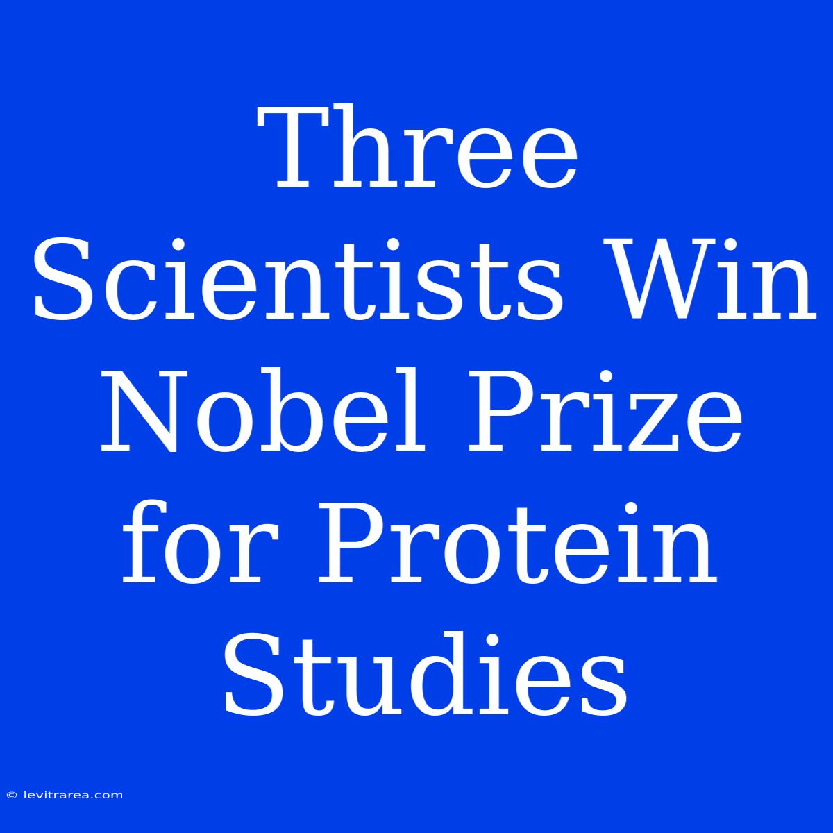 Three Scientists Win Nobel Prize For Protein Studies