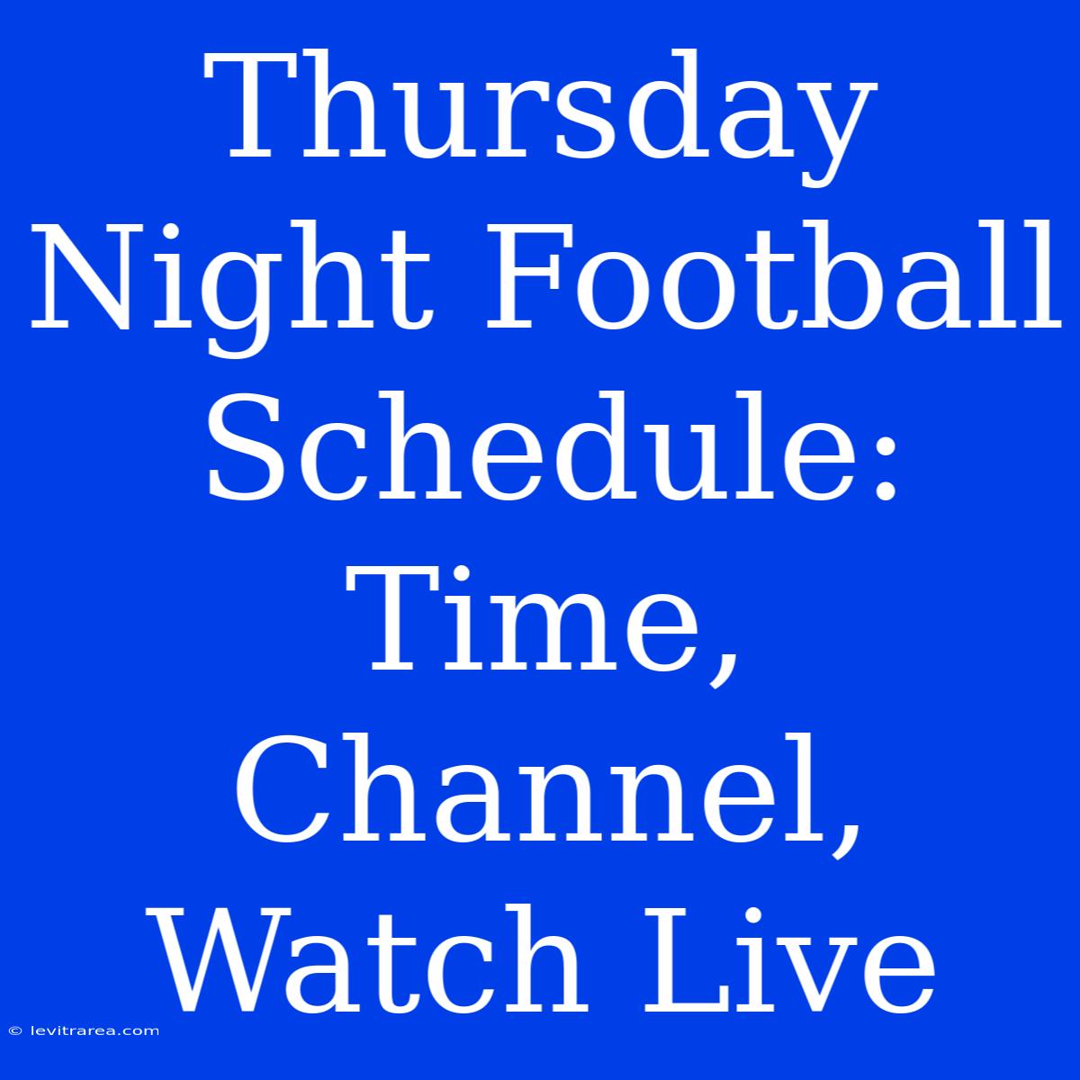 Thursday Night Football Schedule: Time, Channel, Watch Live