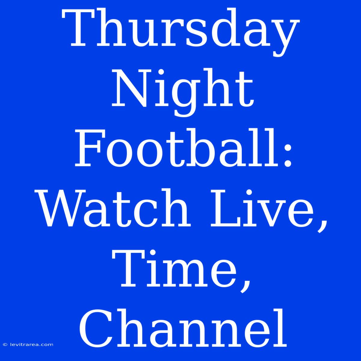 Thursday Night Football: Watch Live, Time, Channel