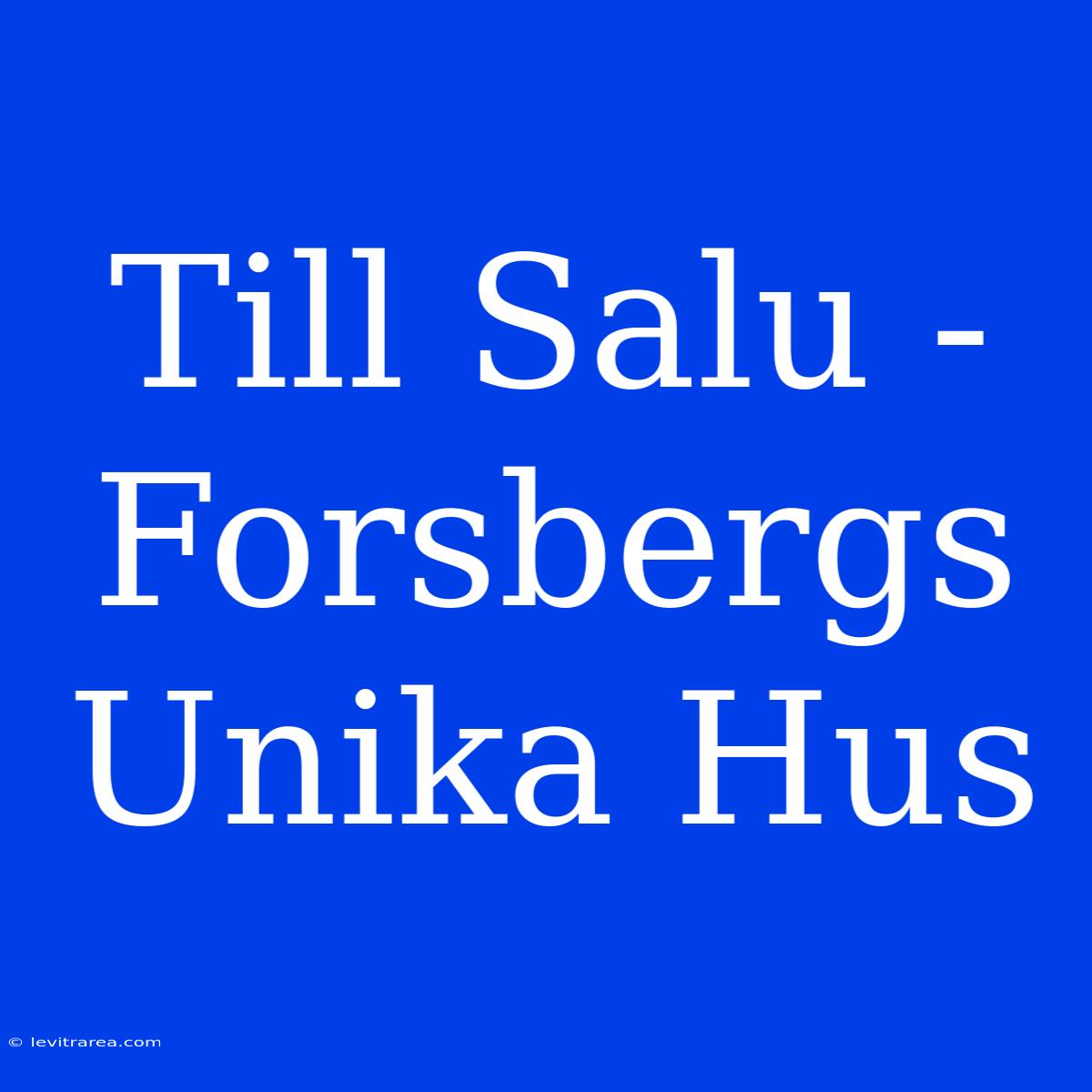 Till Salu - Forsbergs Unika Hus