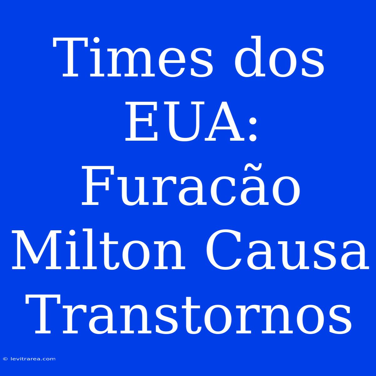 Times Dos EUA: Furacão Milton Causa Transtornos