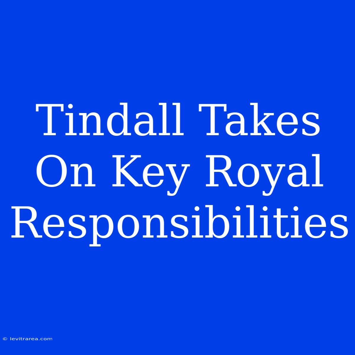 Tindall Takes On Key Royal Responsibilities 