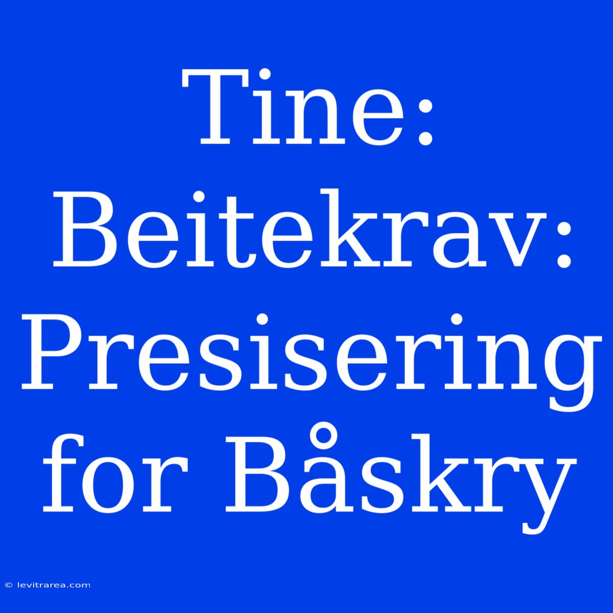 Tine: Beitekrav: Presisering For Båskry