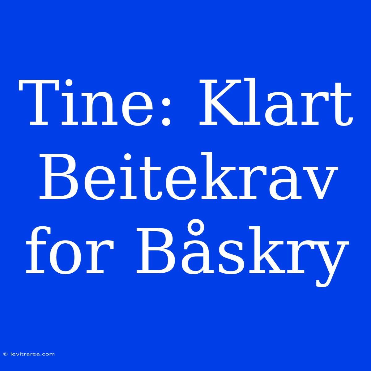 Tine: Klart Beitekrav For Båskry