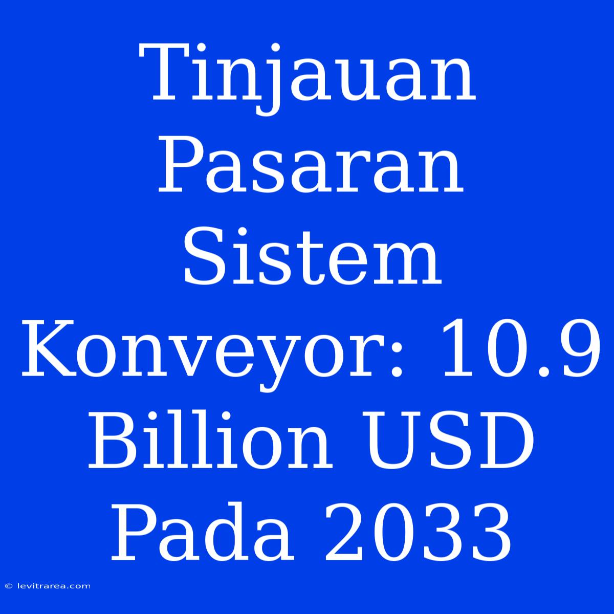 Tinjauan Pasaran Sistem Konveyor: 10.9 Billion USD Pada 2033