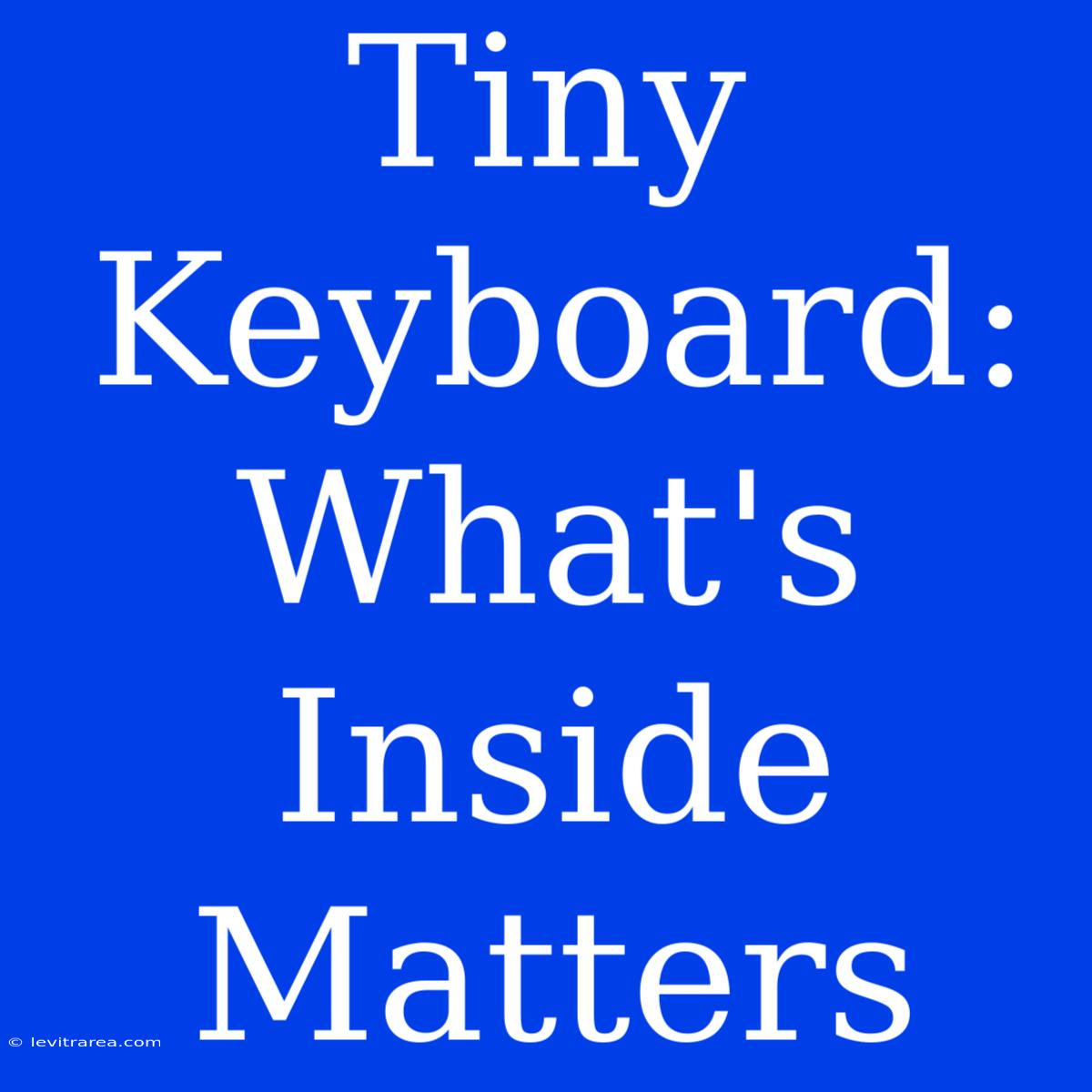 Tiny Keyboard: What's Inside Matters