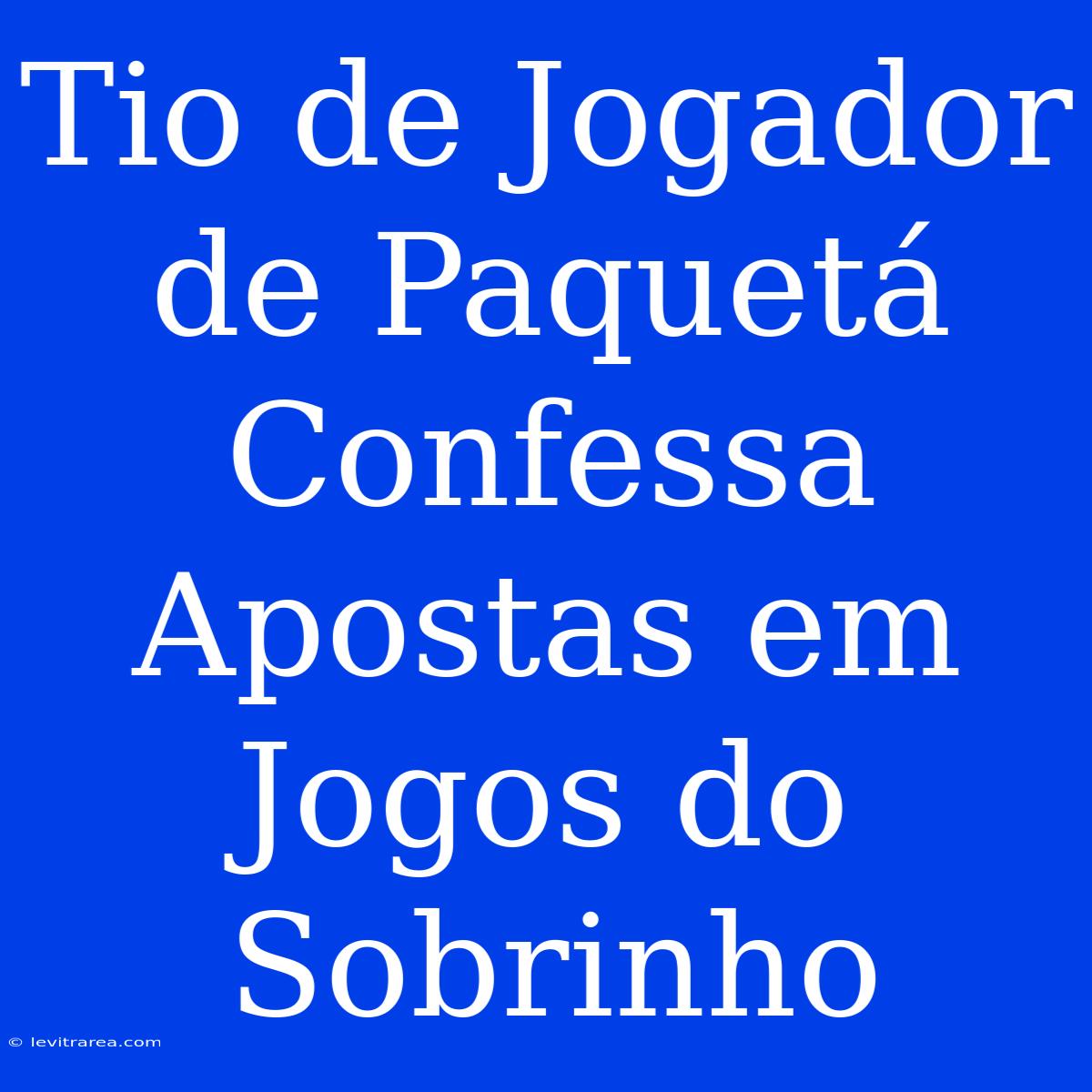 Tio De Jogador De Paquetá Confessa Apostas Em Jogos Do Sobrinho