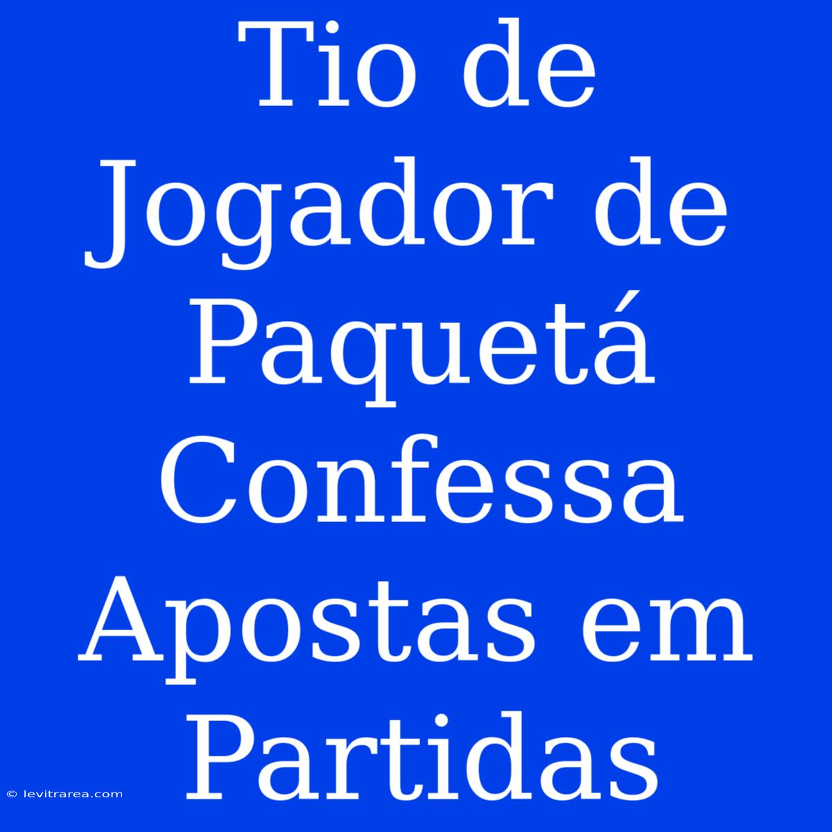 Tio De Jogador De Paquetá Confessa Apostas Em Partidas