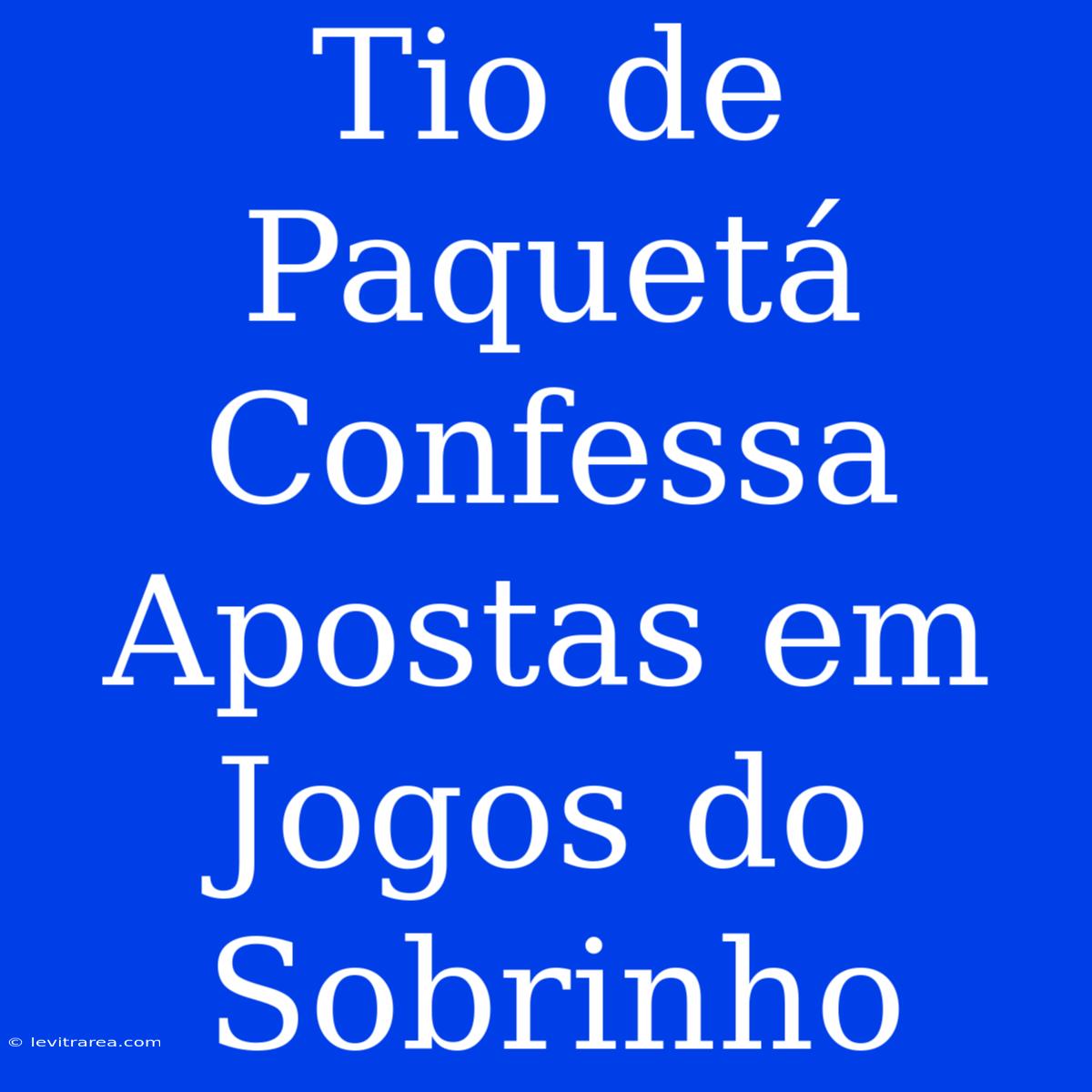 Tio De Paquetá Confessa Apostas Em Jogos Do Sobrinho