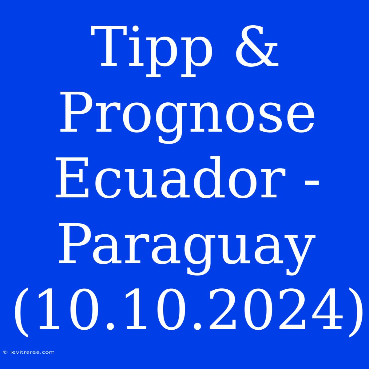 Tipp & Prognose Ecuador - Paraguay (10.10.2024)