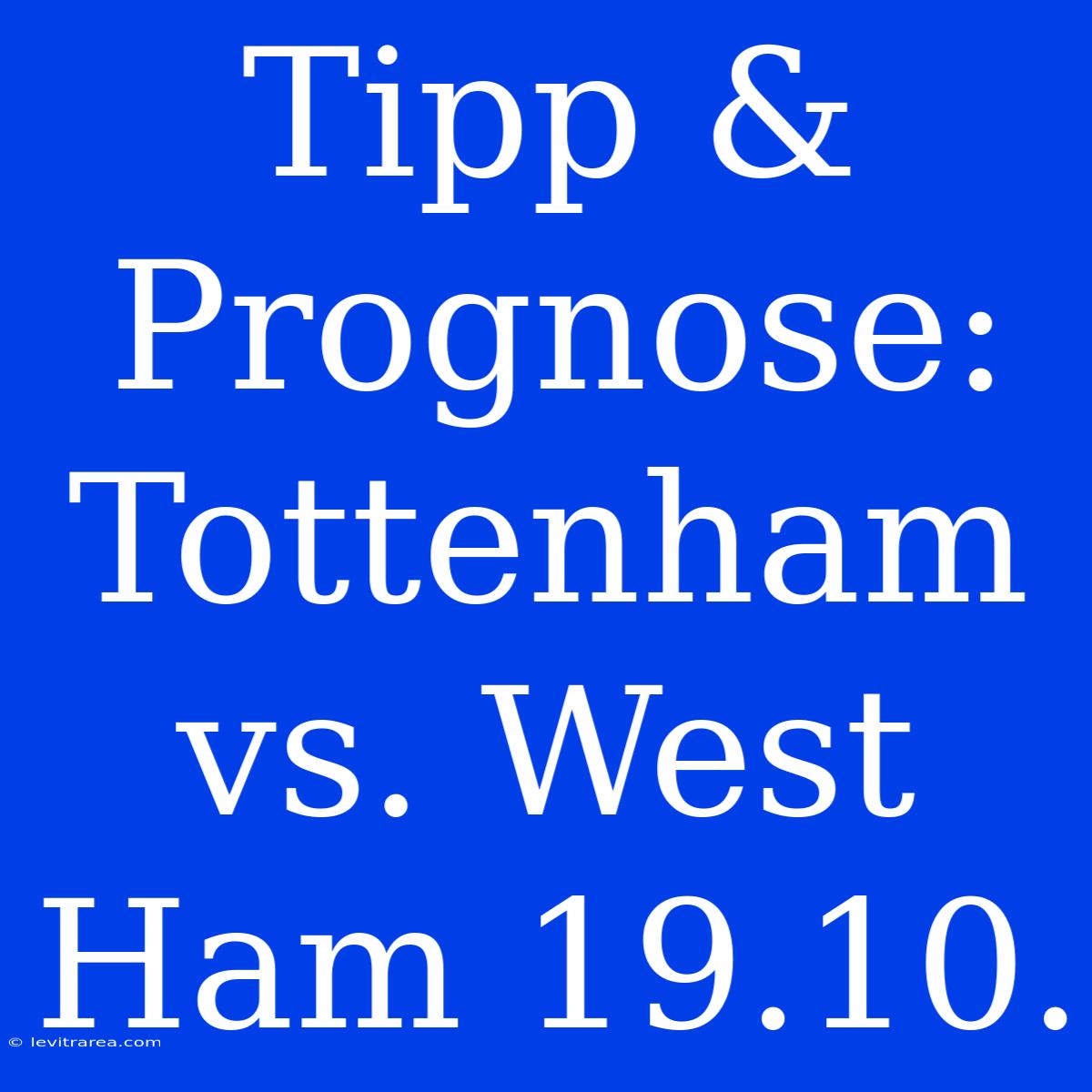 Tipp & Prognose: Tottenham Vs. West Ham 19.10.