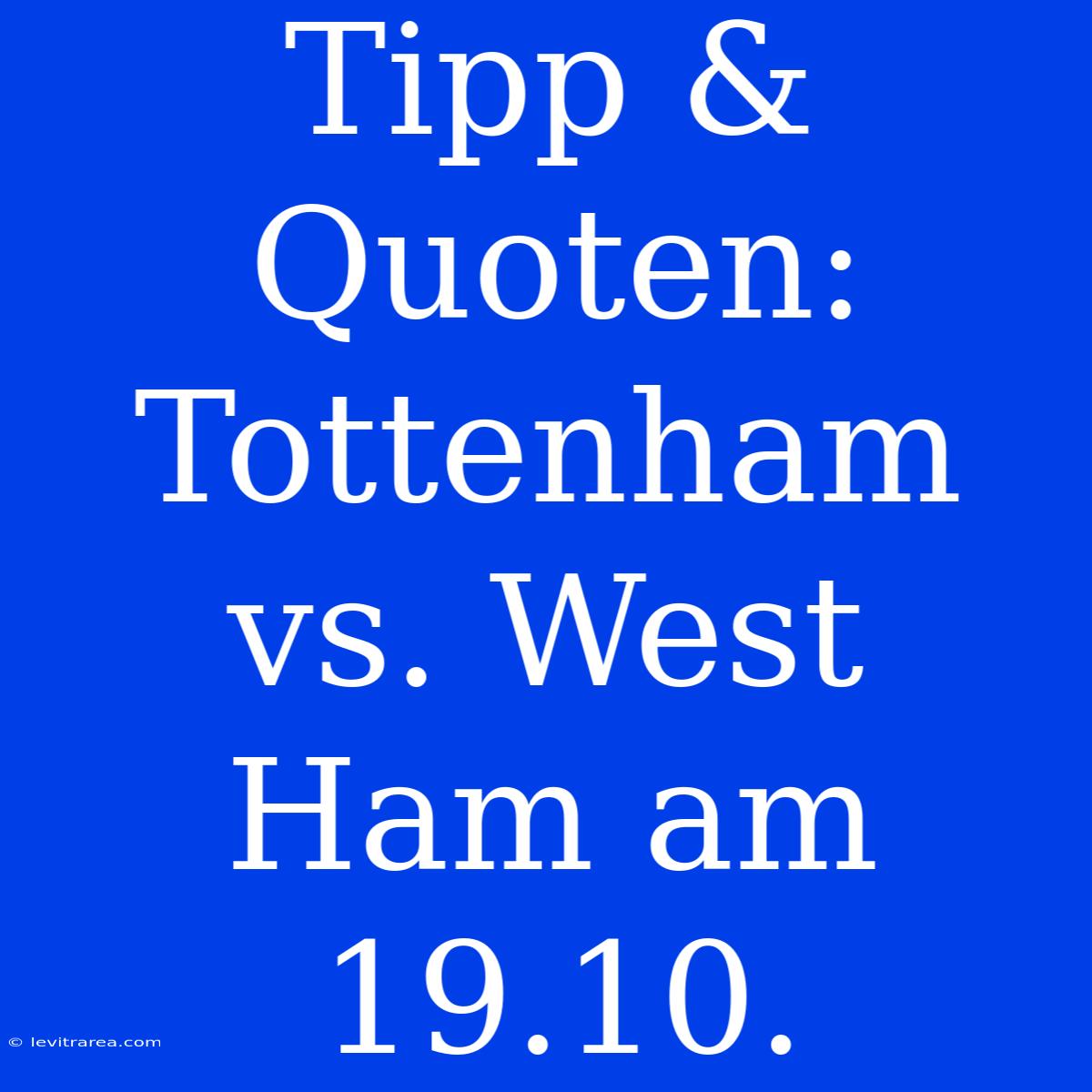 Tipp & Quoten: Tottenham Vs. West Ham Am 19.10.