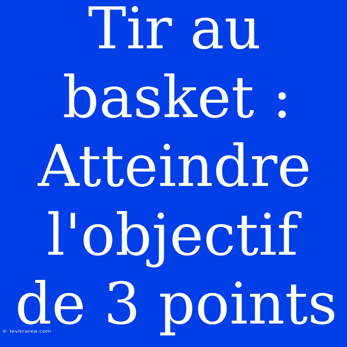 Tir Au Basket : Atteindre L'objectif De 3 Points