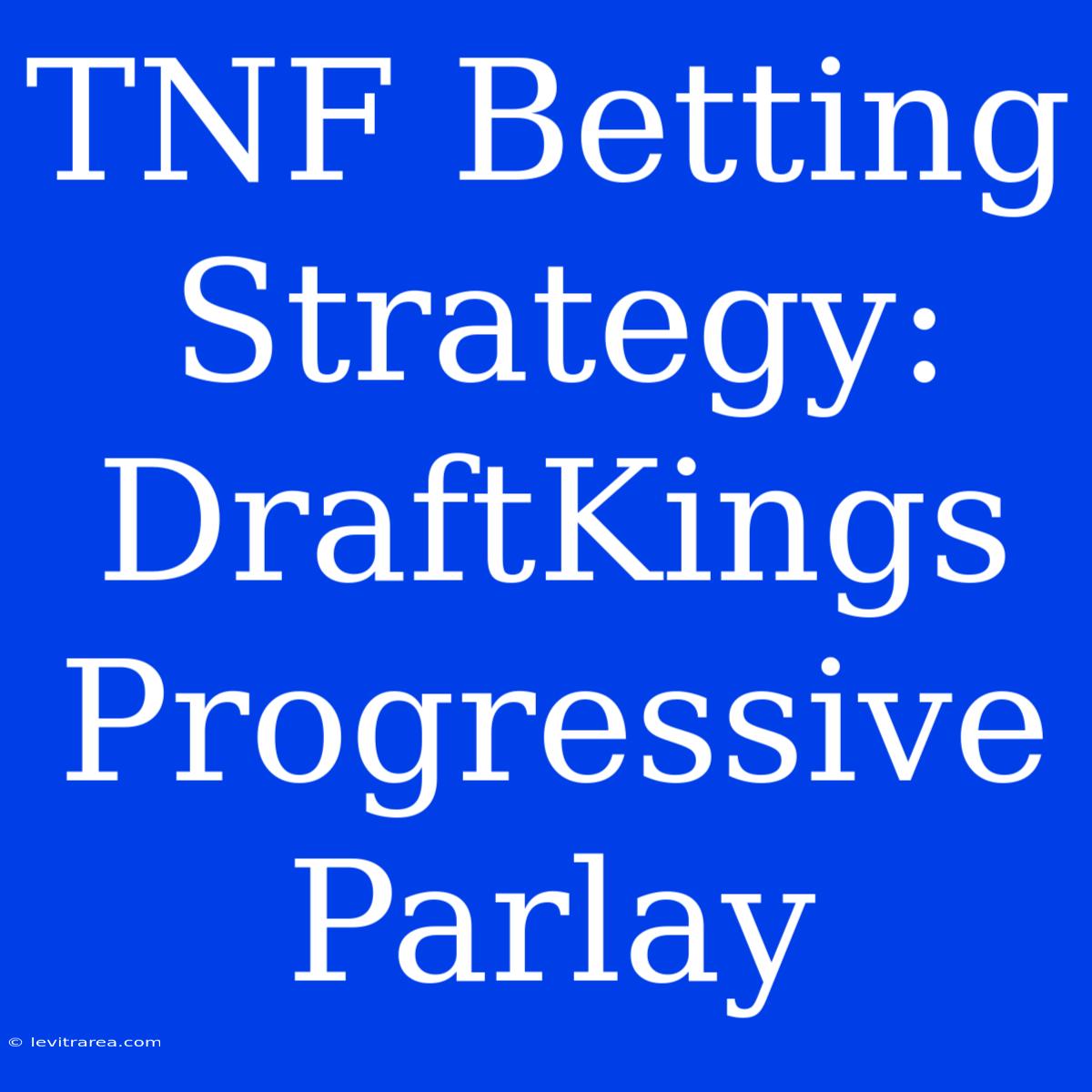 TNF Betting Strategy: DraftKings Progressive Parlay