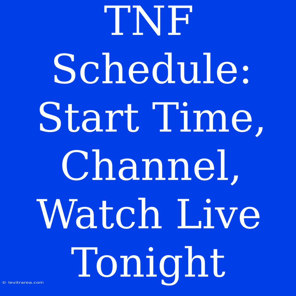 TNF Schedule: Start Time, Channel, Watch Live Tonight