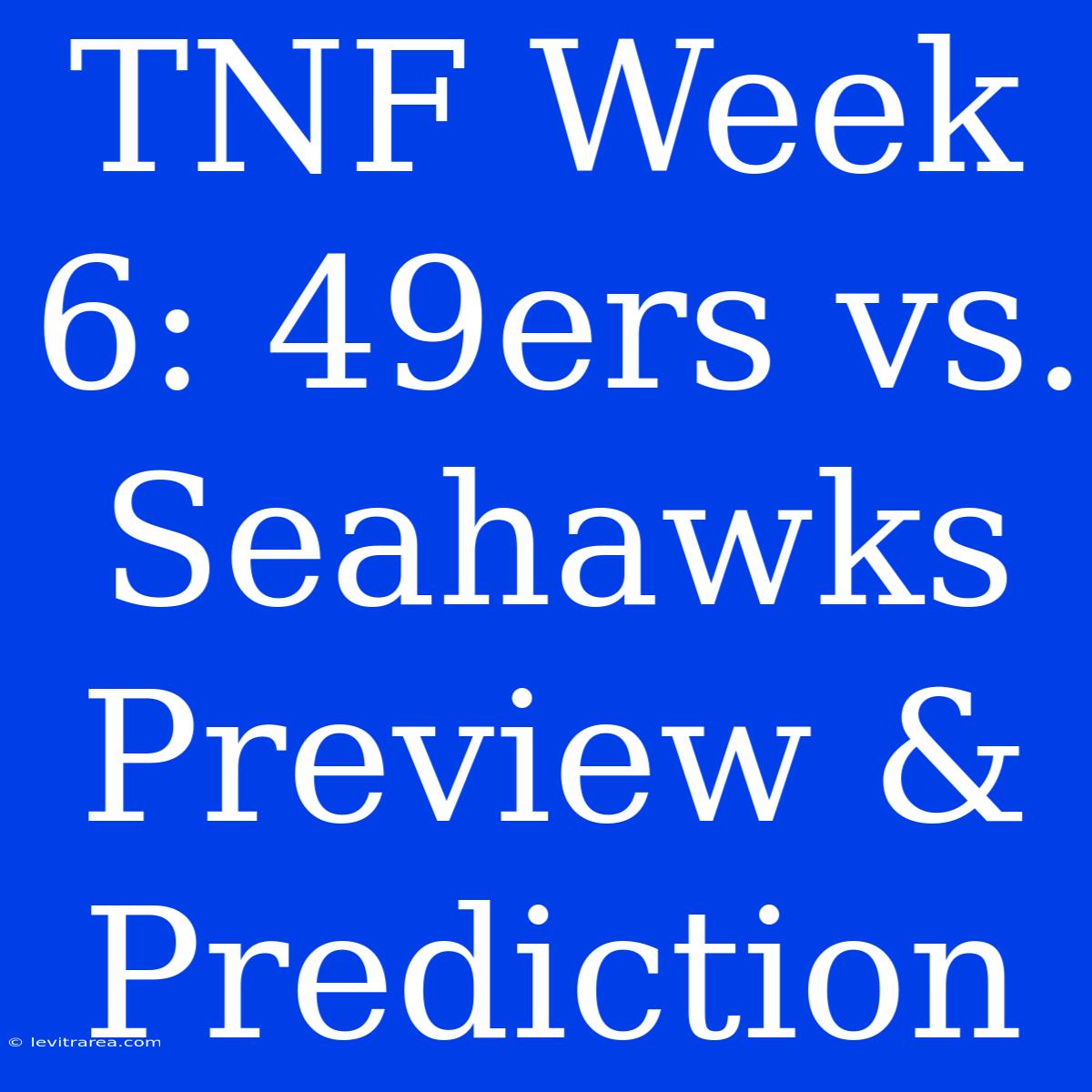 TNF Week 6: 49ers Vs. Seahawks Preview & Prediction