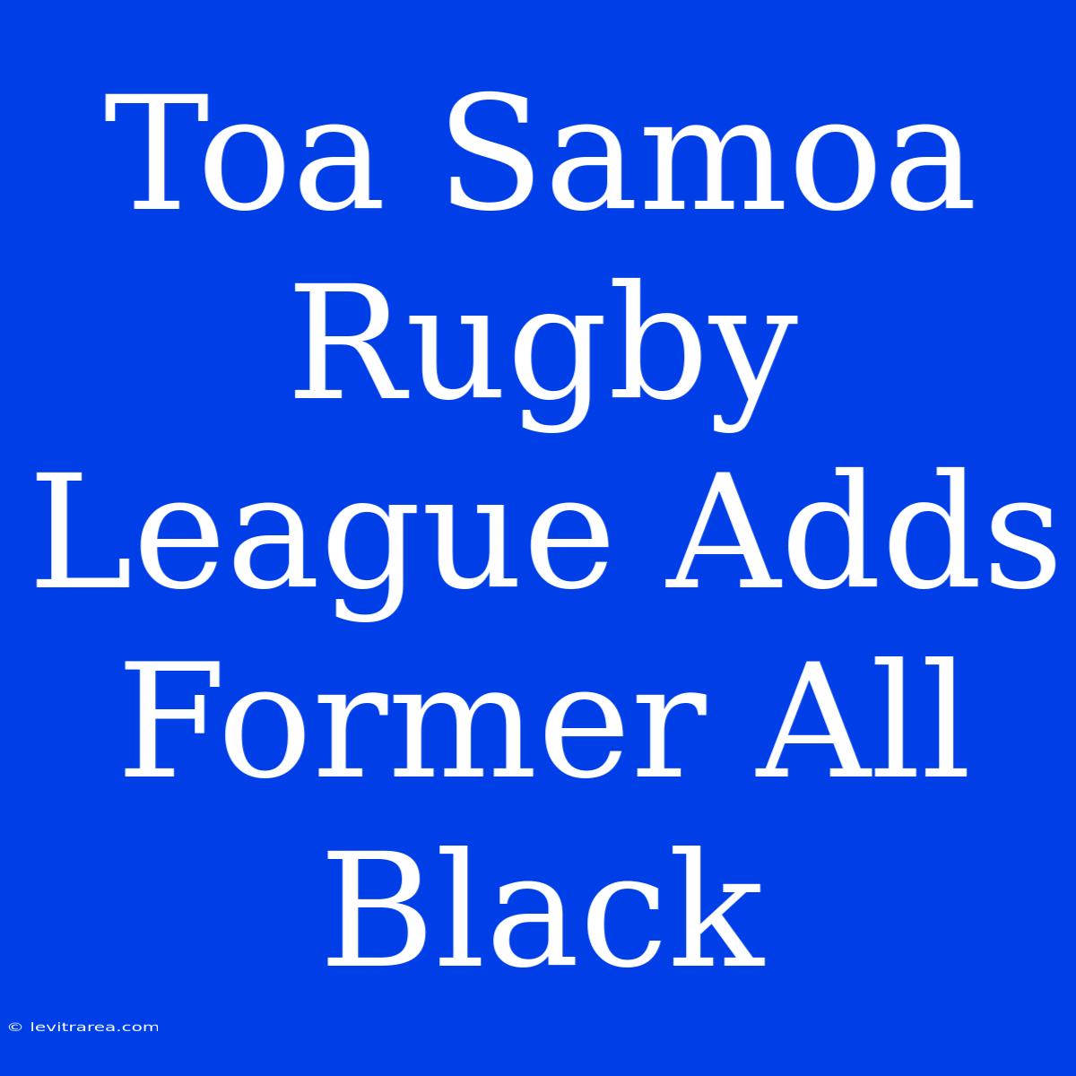 Toa Samoa Rugby League Adds Former All Black