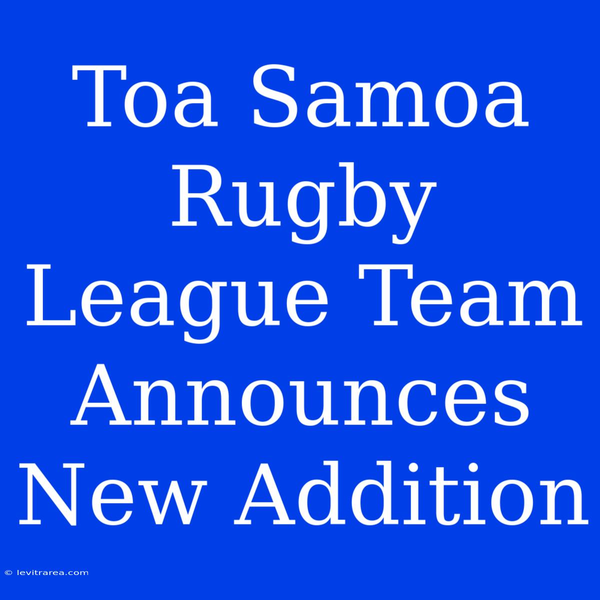 Toa Samoa Rugby League Team Announces New Addition