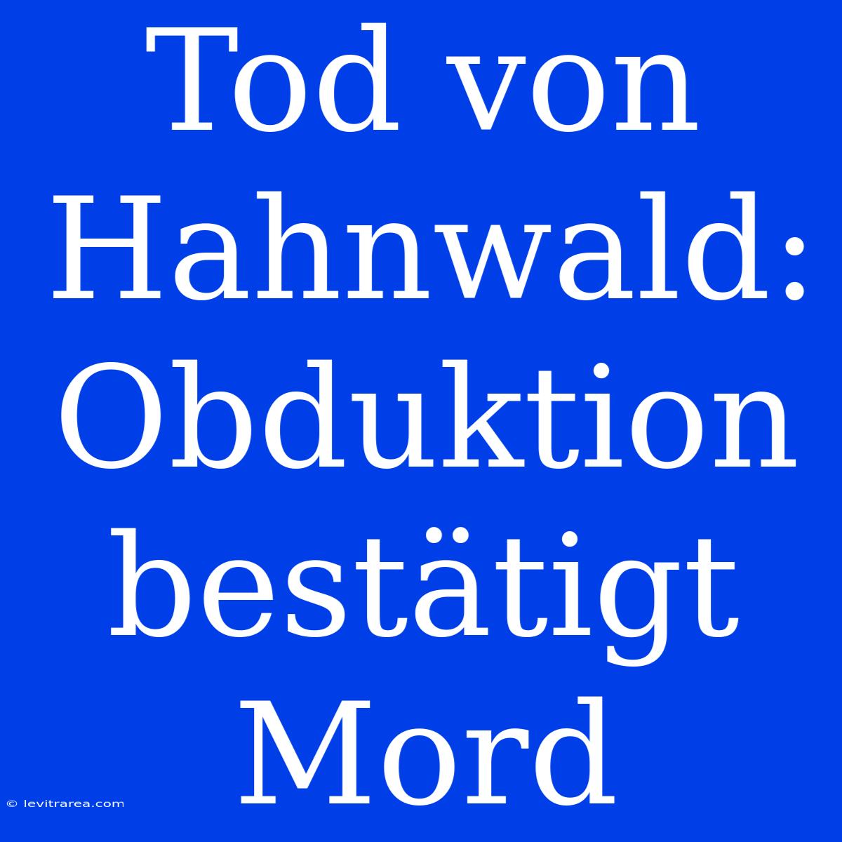 Tod Von Hahnwald: Obduktion Bestätigt Mord