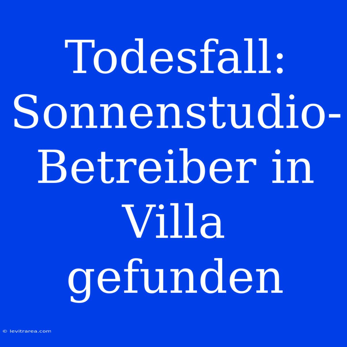 Todesfall: Sonnenstudio-Betreiber In Villa Gefunden 