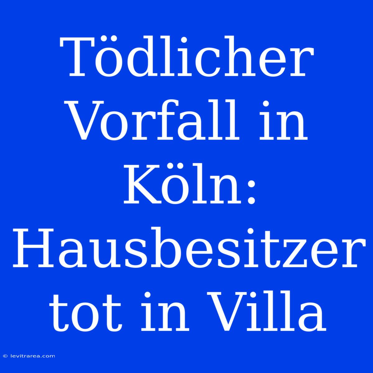 Tödlicher Vorfall In Köln: Hausbesitzer Tot In Villa