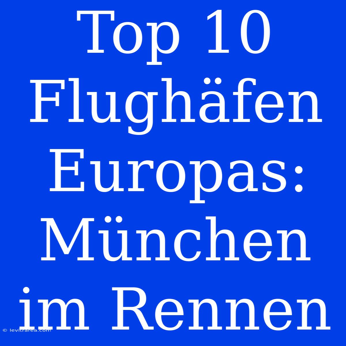 Top 10 Flughäfen Europas: München Im Rennen