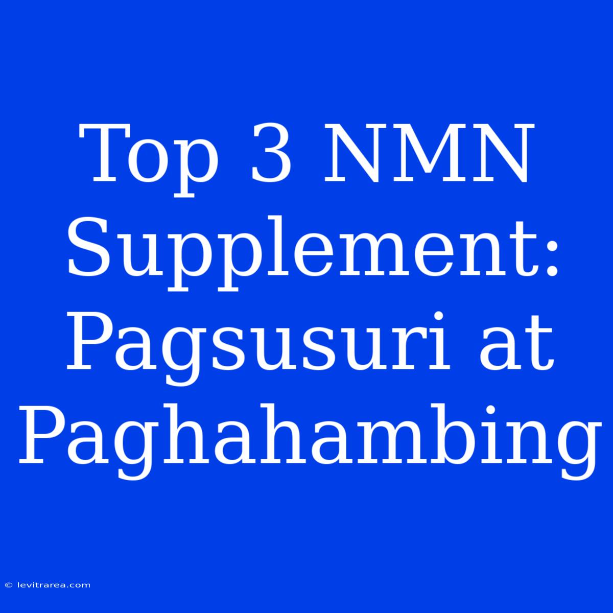 Top 3 NMN Supplement: Pagsusuri At Paghahambing