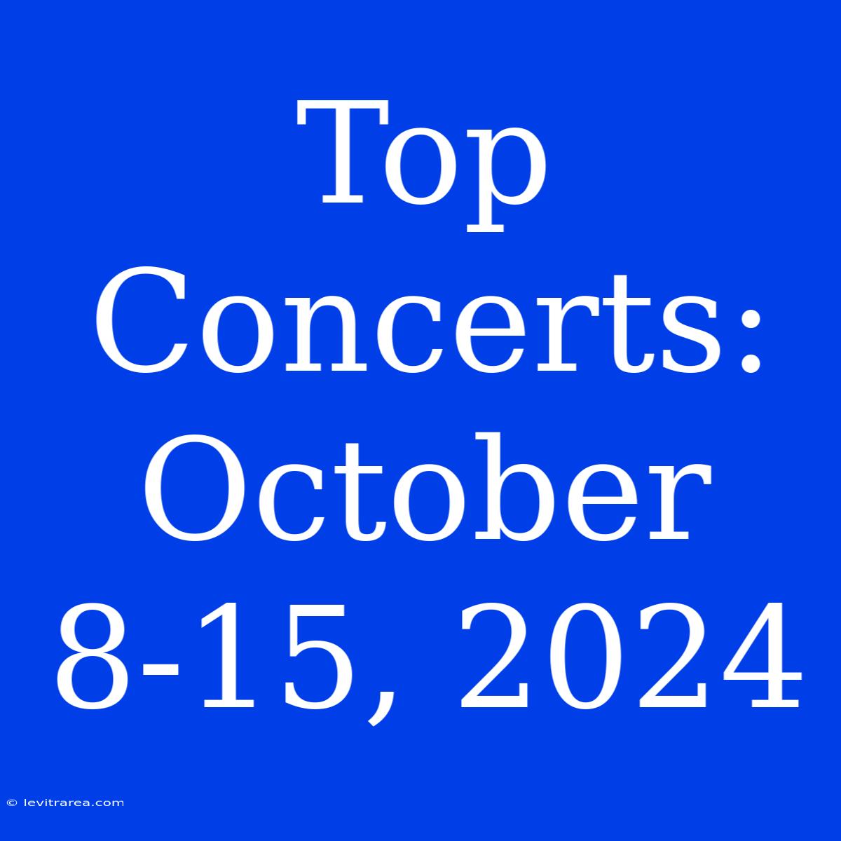 Top Concerts: October 8-15, 2024