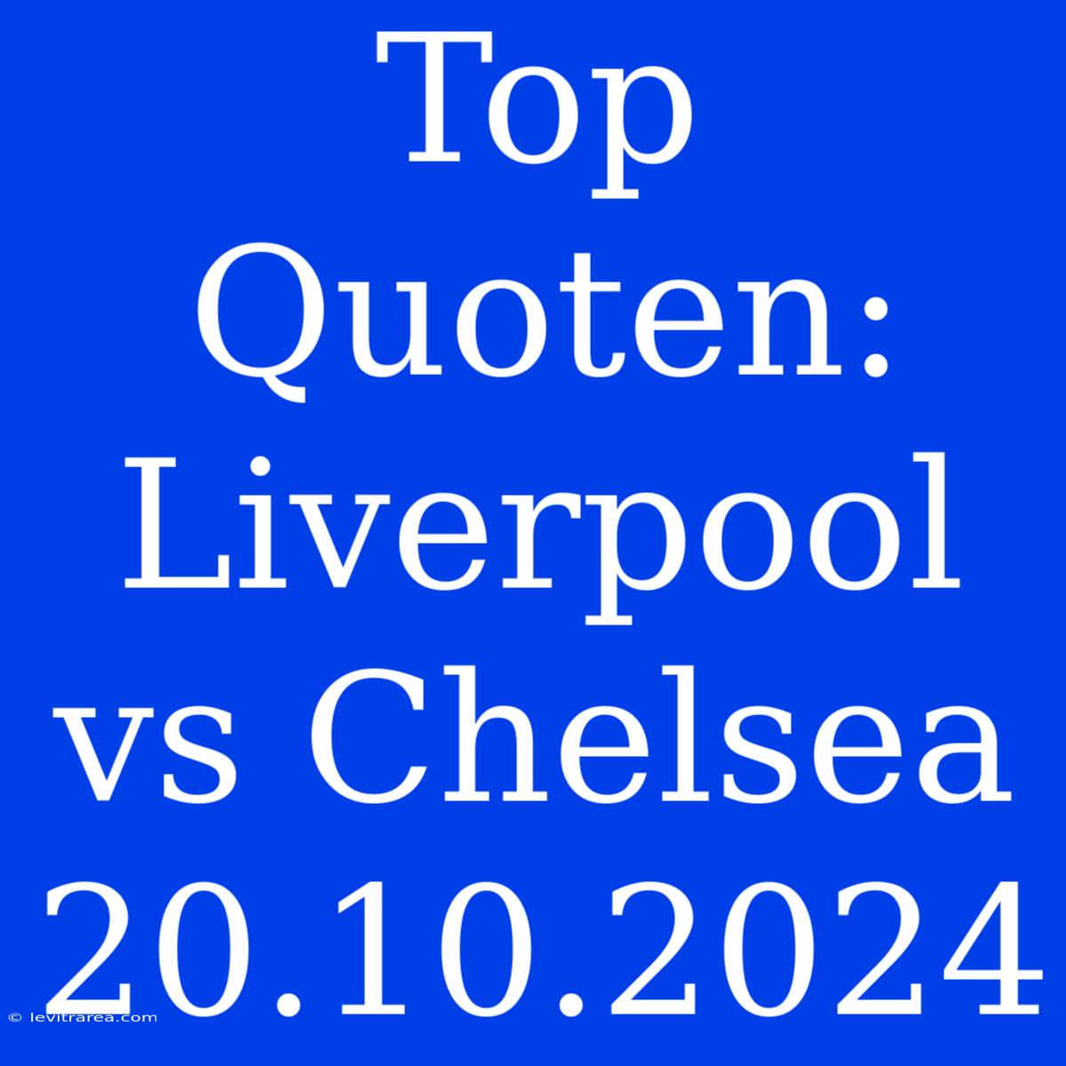 Top Quoten: Liverpool Vs Chelsea 20.10.2024