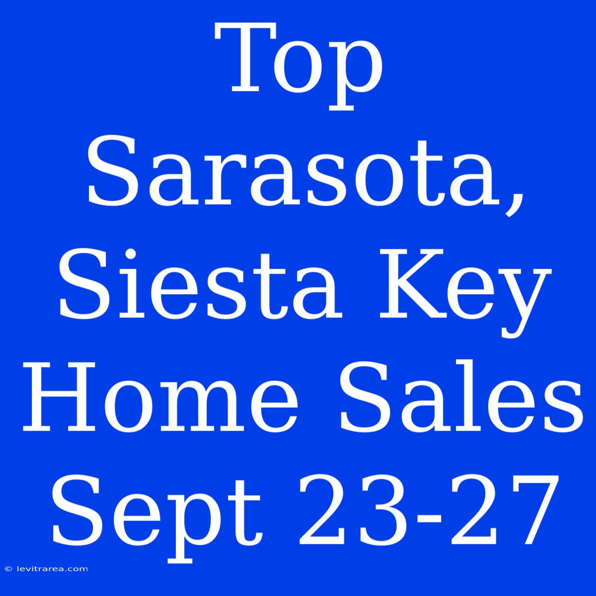 Top Sarasota, Siesta Key Home Sales Sept 23-27