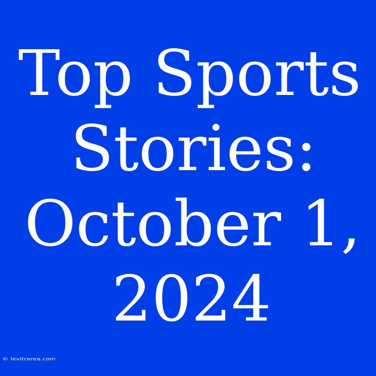 Top Sports Stories: October 1, 2024