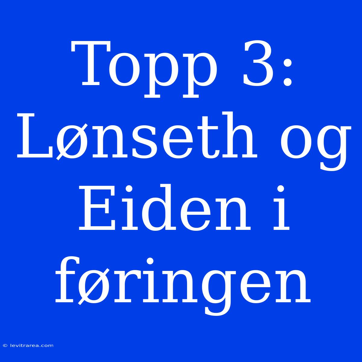 Topp 3: Lønseth Og Eiden I Føringen