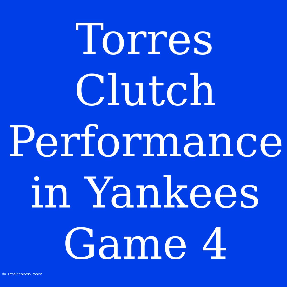 Torres Clutch Performance In Yankees Game 4